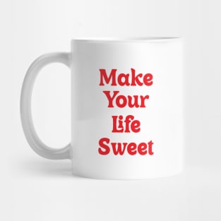 Make Your Life Sweet Mug